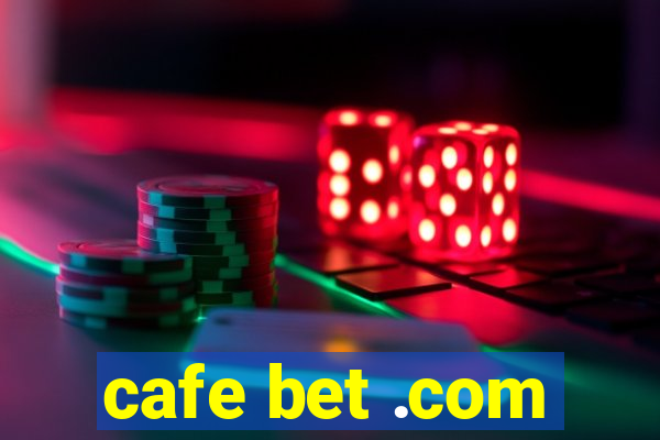 cafe bet .com